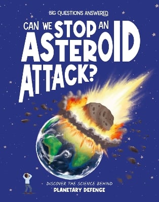 Can We Stop an Asteroid Attack?: Discover the science behind planetary defence
