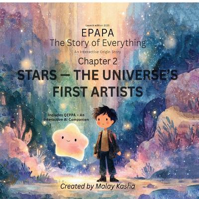 Epapa: Chapter 2 - Stars: The Universe's First Artists: A Cinematic Journey Through Stardust, Wonder, and the Birth of the Cosmos for Curious Young Minds