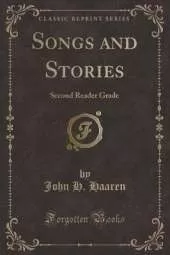 Songs and Stories: Second Reader Grade (Classic Reprint)