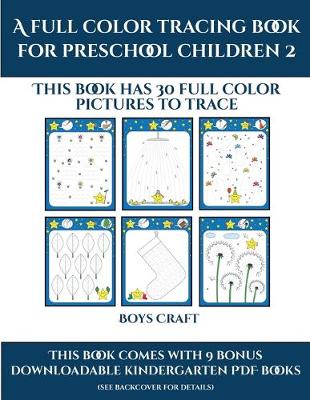 Boys Craft (A full color tracing book for preschool children 2): This book has 30 full color pictures for kindergarten children to trace