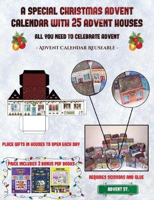 Advent Calendar Reuseable (A special Christmas advent calendar with 25 advent houses - All you need to celebrate advent): An alternative special Christmas advent calendar: Celebrate the days of advent using 25 fillable DIY decorated paper houses
