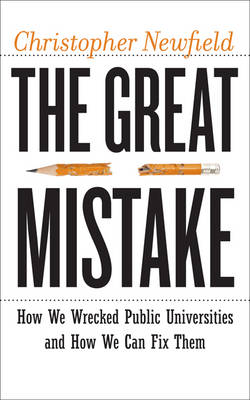 Great Mistake: How We Wrecked Public Universities and How We Can Fix Them
