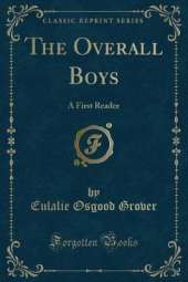 The Overall Boys: A First Reader (Classic Reprint)