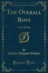 The Overall Boys: A First Reader (Classic Reprint)