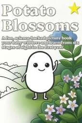 Potato Blossoms: A Fun, Science-Backed Picture Book Your Baby Will Love and Learn From: Six Stages of Sight in the First Year