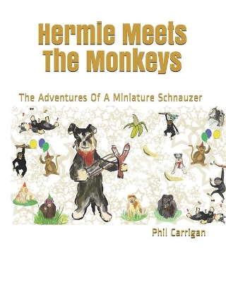 Hermie Meets The Monkeys: The Adventures Of A Miniature Schnauzer