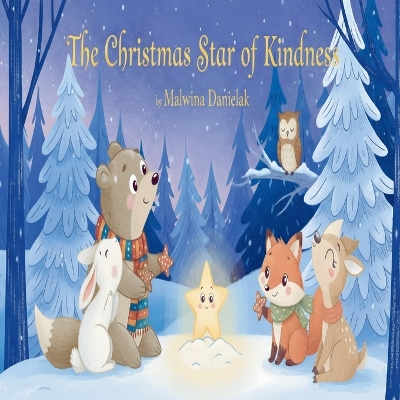 The Christmas Star of Kindness: A Magical Christmas Storybook for Children About Giving, Sharing, and the Brightest Gift of All