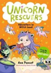 Unicorn Rescuers: Adventure in Witch Land: An exciting mission for three brave best friends from Unicornia for boys and girls aged 5–9; filled with magic and cats!