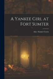 A Yankee Girl at Fort Sumter