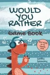 Would You Rather Game Book For Kids 6-12 Years Old: Crazy Jokes and Creative Scenarios for Active Kids
