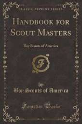 Handbook for Scout Masters: Boy Scouts of America (Classic Reprint)