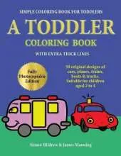 Simple Coloring Book for Toddlers: A Toddler Coloring Book with Extra Thick Lines: 50 Original Designs of Cars, Planes, Trains, Boats, and Trucks (Suitable for Children Aged 2 to 4)