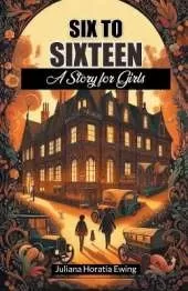 Six to SixteenA Story for Girls (Edition2024)