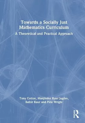 Towards a Socially Just Mathematics Curriculum: A Theoretical and Practical Approach