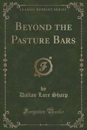 Beyond the Pasture Bars (Classic Reprint)