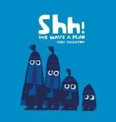 Shh! We Have a Plan: A gloriously funny read aloud adventure and the winner of a Parents' Choice Award
