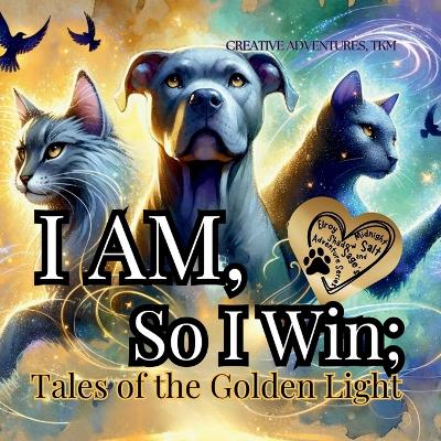 I AM, So I Win: Tales of the Golden Light