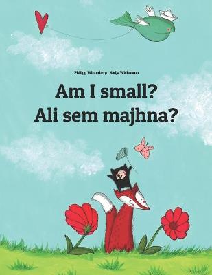 Am I small? Ali sem majhna?: Children's Picture Book English-Slovenian (Bilingual Edition)