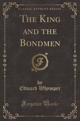 The King and the Bondmen (Classic Reprint)
