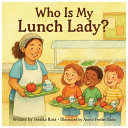 Who Is My Lunch Lady?: A Rhyming Children's Book About Lunch Ladies, School Cafeterias, and Everyday Heroes