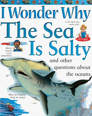 I Wonder Why the Sea is Salty: And Other Questions About the Oceans
