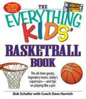 "Everything" Kids' Basketball Book: The All-Time Greats, Legendary Teams, Today's Superstars - and Tips on Playing Like a Pro
