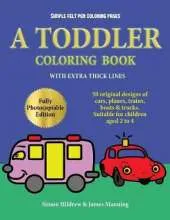 Simple Felt Pen Coloring Pages: A Toddler Coloring Book with Extra Thick Lines: 50 Original Designs of Cars, Planes, Trains, Boats, and Trucks (Suitable for Children Aged 2 to 4)