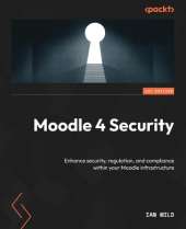 Moodle 4 Security: Enhance security, regulation, and compliance within your Moodle infrastructure