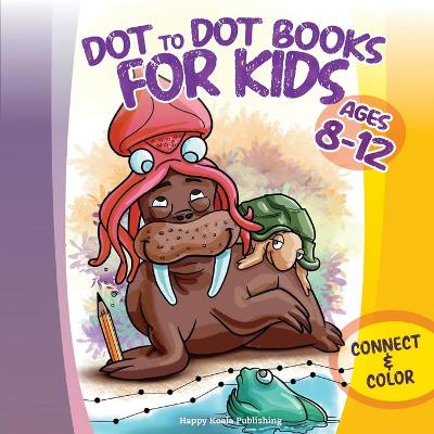 Dot to Dot Books for Kids ages 8-12: Connect and Color over 85 puzzles! Let's start playing with 1-15 dots pictures and gradually increase up to 1-80 focusing on developing sequencing and eye-hand coordination!
