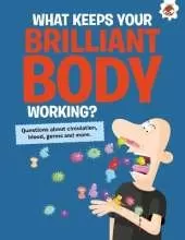 The Curious Kid's Guide To The Human Body: WHAT KEEPS YOUR BRILLIANT BODY WORKING?: STEM