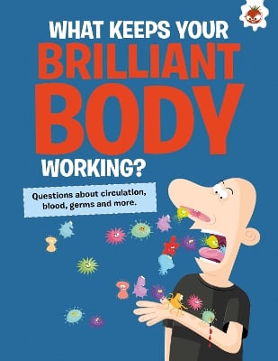 The Curious Kid's Guide To The Human Body: WHAT KEEPS YOUR BRILLIANT BODY WORKING?: STEM