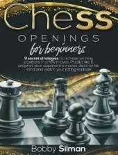 Chess Openings for Beginners: 9 secret strategies to achieve winning positions in a few moves. Predict like a prophet your opponent's moves, destroy his mind and watch your rating explode.