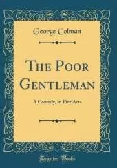 The Poor Gentleman: A Comedy, in Five Acts (Classic Reprint)