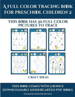 Craft Ideas (A full color tracing book for preschool children 2): This book has 30 full color pictures for kindergarten children to trace