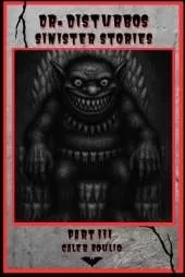 Dr.Disturbos Sinister Stories: Part 3