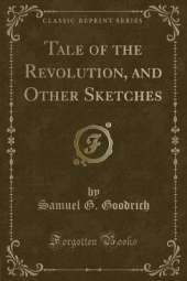 Tale of the Revolution, and Other Sketches (Classic Reprint)