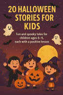 20 Halloween Stories for Kids: Fun and spooky tales for children ages 6-9, each with a positive lesson