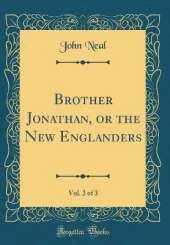Brother Jonathan, or the New Englanders, Vol. 2 of 3 (Classic Reprint)