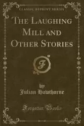 The Laughing Mill and Other Stories (Classic Reprint)