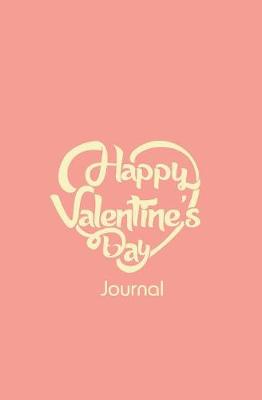 Happy Valentine's Day Journal: 120-page Blank, Lined Writing Journal - Makes a Valentine's Day Gift (5.25 x 8 Inches / Pink)