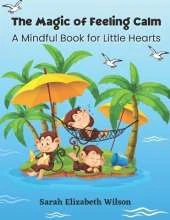 The Magic of Feeling Calm: A Mindful Book for Little Hearts