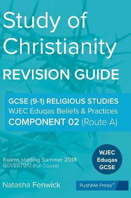Study of Christianity: Beliefs & Practices: Component 2 (Route A): Wjec Eduqas Religious Studies GCSE (9-1)