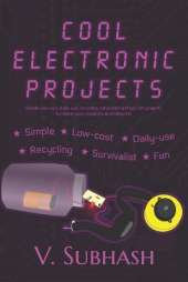 Cool Electronic Projects: Simple, low-cost, daily-use, recycling, survivalist and fun DIY projects for electronics students and hobbyists
