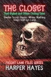 The Closet That Sighed and Other Chilling Tales: Twelve Scary Stories Where Nothing Stays Still for Long