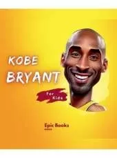Kobe Bryant for Kids: The biography of Kobe Bryant for Basketball lovers and curious Kids