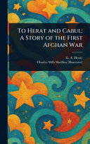 To Herat and Cabul: A Story of the First Afghan War