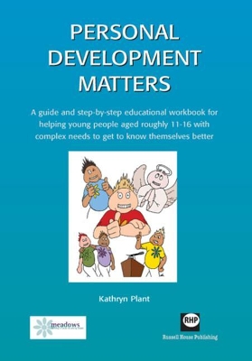 Personal Development Matters: A Guide and Step-by-step Educational Workbook for Helping Young People Aged Roughly 11-16 with Complex Needs to Get to Know Themselves Better