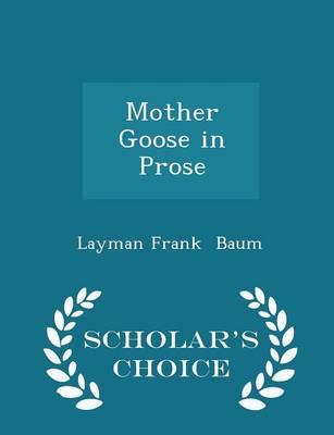 Mother Goose in Prose - Scholar's Choice Edition