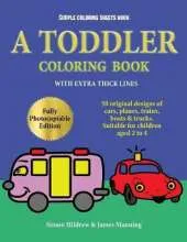 Simple Coloring Sheets Book: A toddler coloring book with extra thick lines: 50 original designs of cars, planes, trains, boats, and trucks (suitable for children aged 2 to 4)