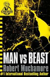 CHERUB: Man vs Beast: Book 6 in the addictive bestselling teen spy thriller series that's sold over 15 million copies - edgy, action-packed and completely unputdownable